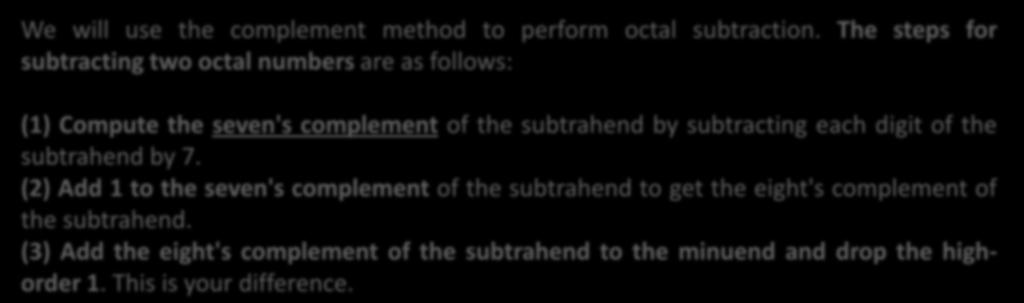 Octal Subtraction We will use the complement method to perform octal subtraction.