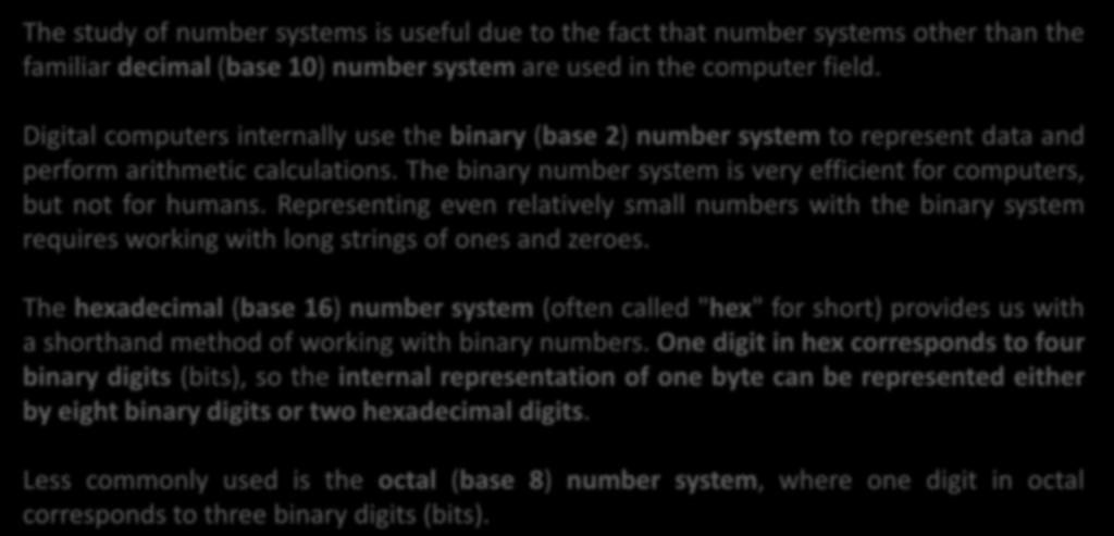 Computer Number Systems Computer Number Systems are: Decimal Numbers Binary Numbers Hexadecimal Numbers The study of number systems is useful due to the fact that number systems other than the