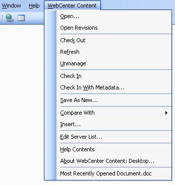 Integration into Microsoft Office XP (2002) and 2003 Figure 4 1 WebCenter Content menu in Microsoft Word 2003 The WebCenter Content menu contains the following menu items: Open.