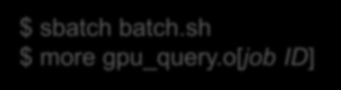 TACC Facts Lab 1: Querying the Device 5. Job submission: Running 1 task on 1 node: #SBATCH -n 1 GPU development queue: #SBATCH -p gpudev $ sbatch batch.sh $ more gpu_query.