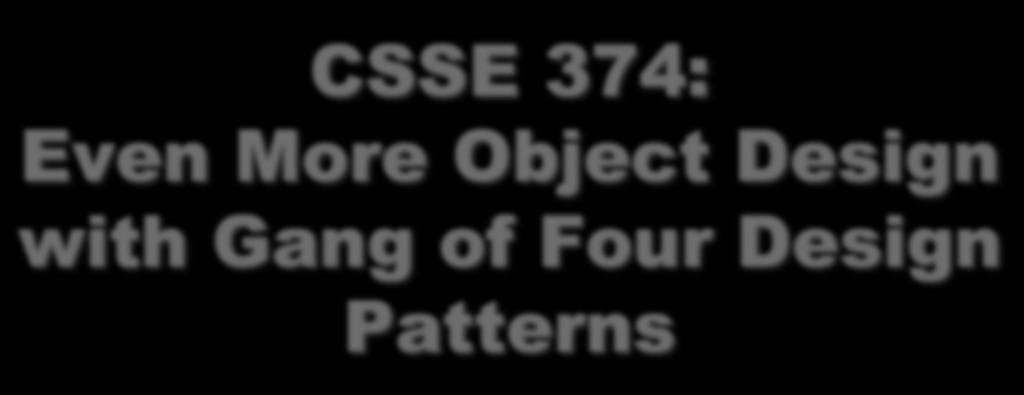 CSSE 374: Even More