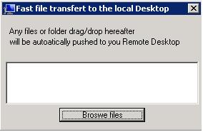 to the local user Desktop Because the file transfers are based on a Virtual Channel, it is 10 times faster than a file copy,