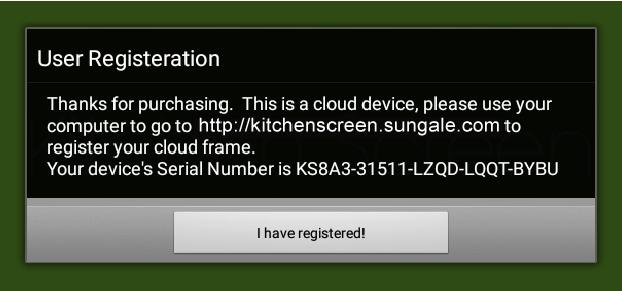 Basic Operation Getting to Start-up & Register When starting for the first time, you will need to register the kitchen Scree by going to the website "http://kitchenscreen.sungale.