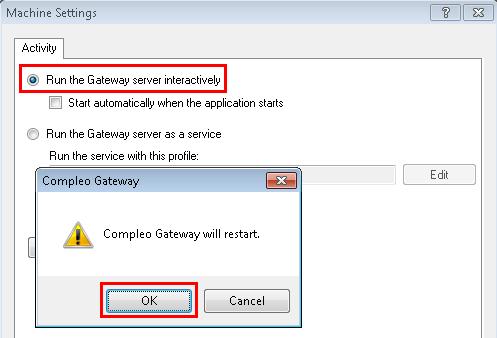 2. Select Run the Gateway server interactively option. If your service is running you will get a restart prompt, click OK. 3. In the Machine Settings dialog box, click OK.