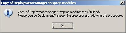 (5) The following screen appears. Click OK. (6) In case of Windows Server 2008/Windows Vista or later, Steps (6) and (7) are not required. Go to Step (8). In the case of other OS, copy sysprep.