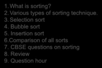 Selection sort 4. Bubble sort 5. Insertion sort 6.