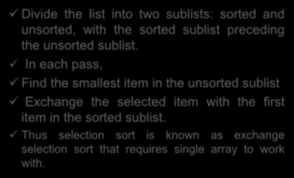 Divide the list into two sublists: sorted and unsorted, with the sorted sublist preceding the unsorted sublist.