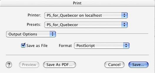 Select the proper printer. Select Output Options in the drop-down list box. Make sure the Save as File option is checked, and the Format is PostScript.