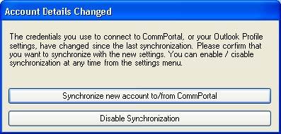 A.3.5c Outlook/CommPortal Account Changes If you have enabled synchronization and subsequently make any changes to your Outlook or CommPortal account for example to change your default Outlook