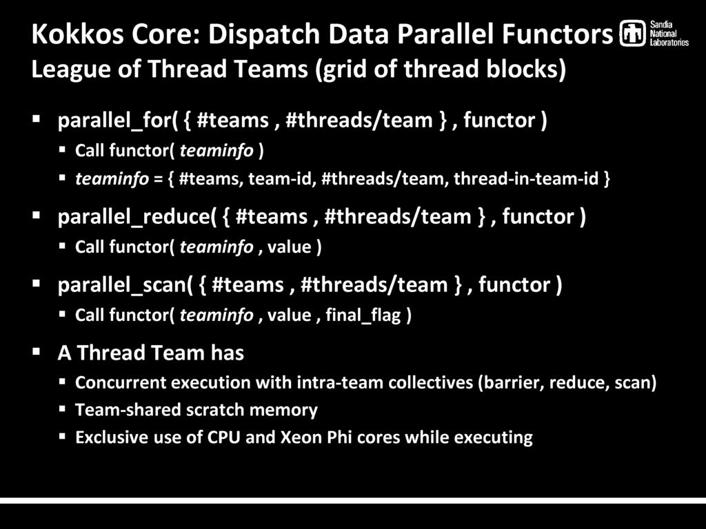 functor( teaminfo, value ) parallel_scan( { #teams, #threads/team }, functor) Call functor( teaminfo, value, final_flag ) A Thread Team has