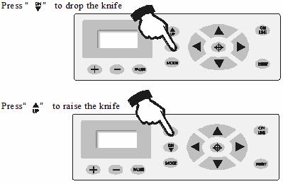 4 Raising and lowering the blade While in the off-line state, press the DN button, to lower the blade, and then press UP to raise the blade.