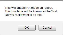 5 Setting Up HA 3. A screen appears asking if you want to set up HA Mode or Clustering. To set up HA, select HA Mode and click Confirm.