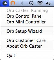 Control Panel. Before you start, we would recommend you to make sure that Orb Caster is installed and running on your PC / Mac. Where is Orb Control Panel?