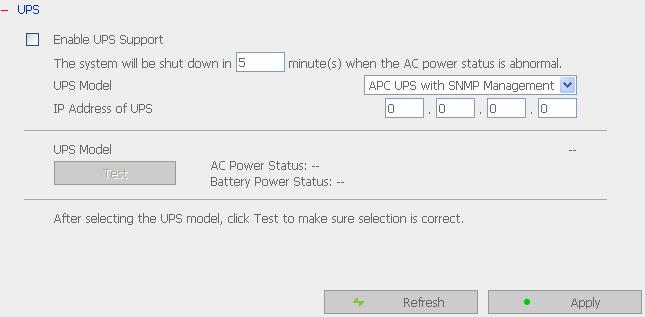 6.9.5 UPS If your UPS device provides USB interface, you can enable UPS (uninterruptible power supply) support to protect your system from abnormal system shutdown caused by power outage.