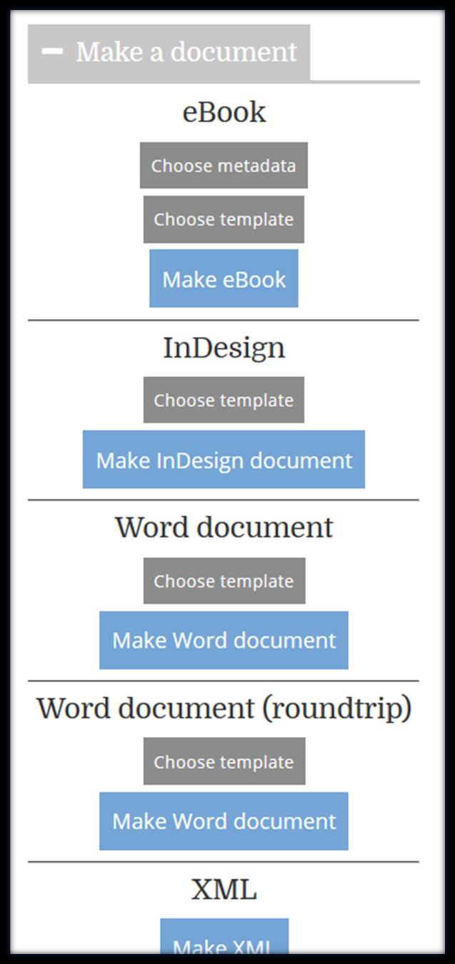 P R O D U C T I O N F O R M AT S InDesign EPUB XML RSS or ATOM feeds MS Word (inc. round-tripping facility) Production files of a publication can be produced directly on the site.