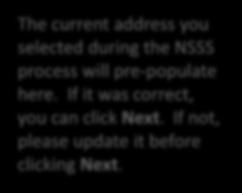 Current Address The current address you selected during the NSSS process will pre-populate