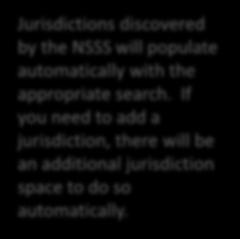 Adding Crim Jurisdictions Jurisdictions discovered by the NSSS will populate automatically with the appropriate