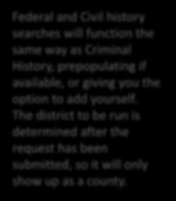 Federal/Civil Federal and Civil history searches will function the same way as Criminal History, prepopulating if available, or giving you