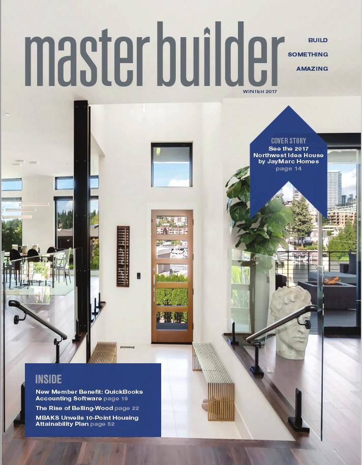 MASTER BUILDER MAGAZINE Published quarterly in winter (February), spring (June), summer (September, and fall (November) Features builder and associate members in the Puget Sound region and fosters