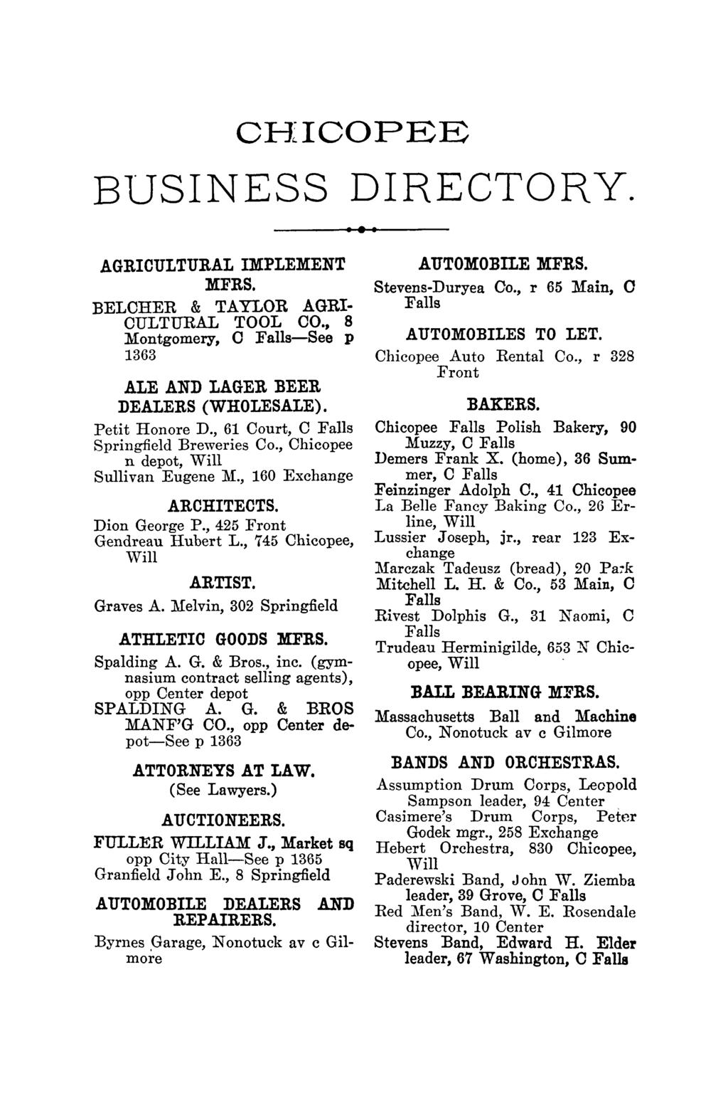 CH~ICOPEE BUSINESS DIRECTORY. AGRICULTURAL IMPLEMENT MFRS. BELCHER & TAYLOR AGRI CULTURAL TOOL CO., 8 Montgomery, 0 -See p 1363 ALE AND LAGER :BEER DEALERS (WHOLESALE). Petit Honore D.