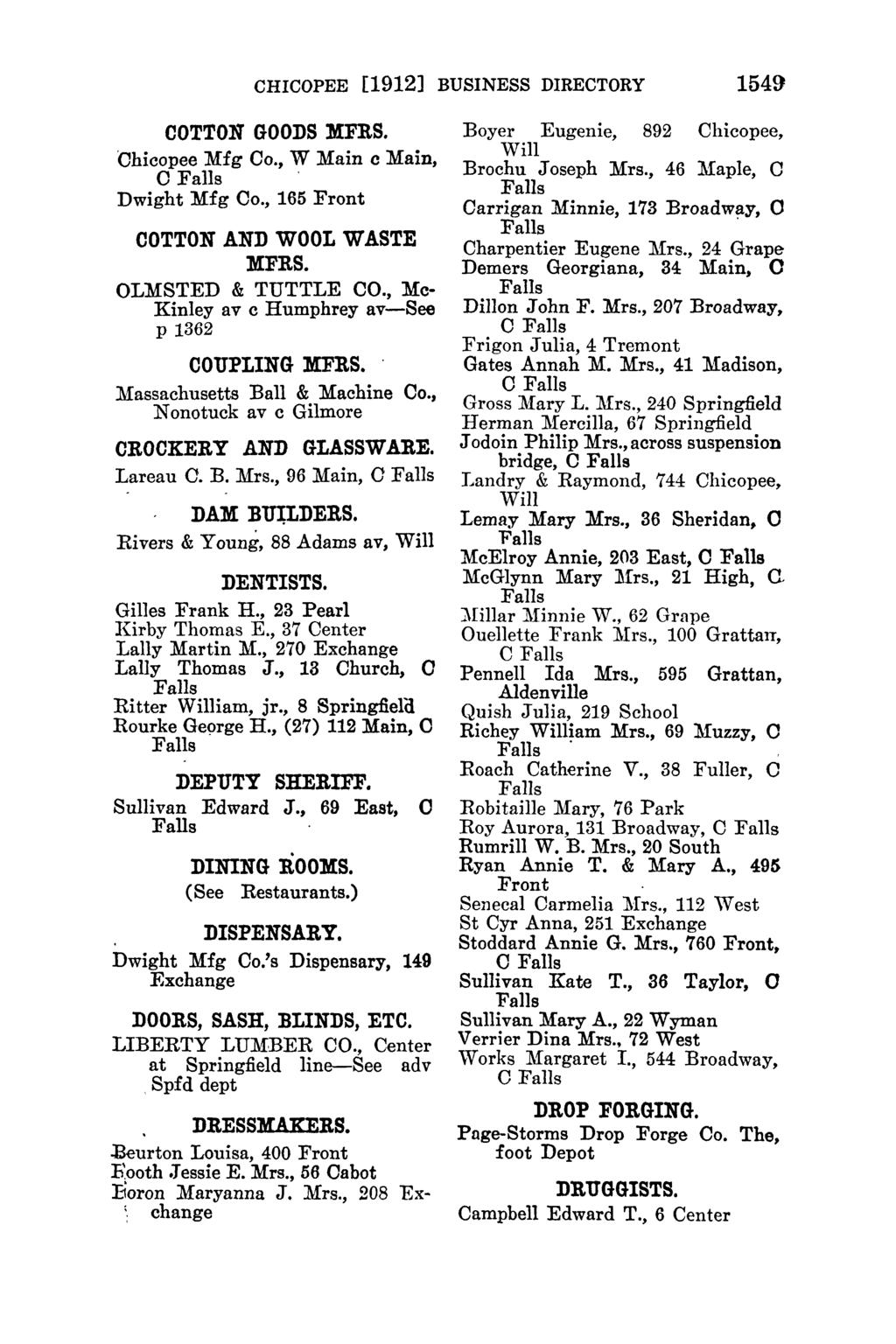 CHICOPEE [1912] BUSINESS DIRECTORY 1549 COTTON GOODS MFRS. Chicopee Mfg Co., W Main c Main, ' Dwight Mfg Co., 165 COTTON AND WOOL WASTE MFRS. OLMSTED & TUTTLE CO.