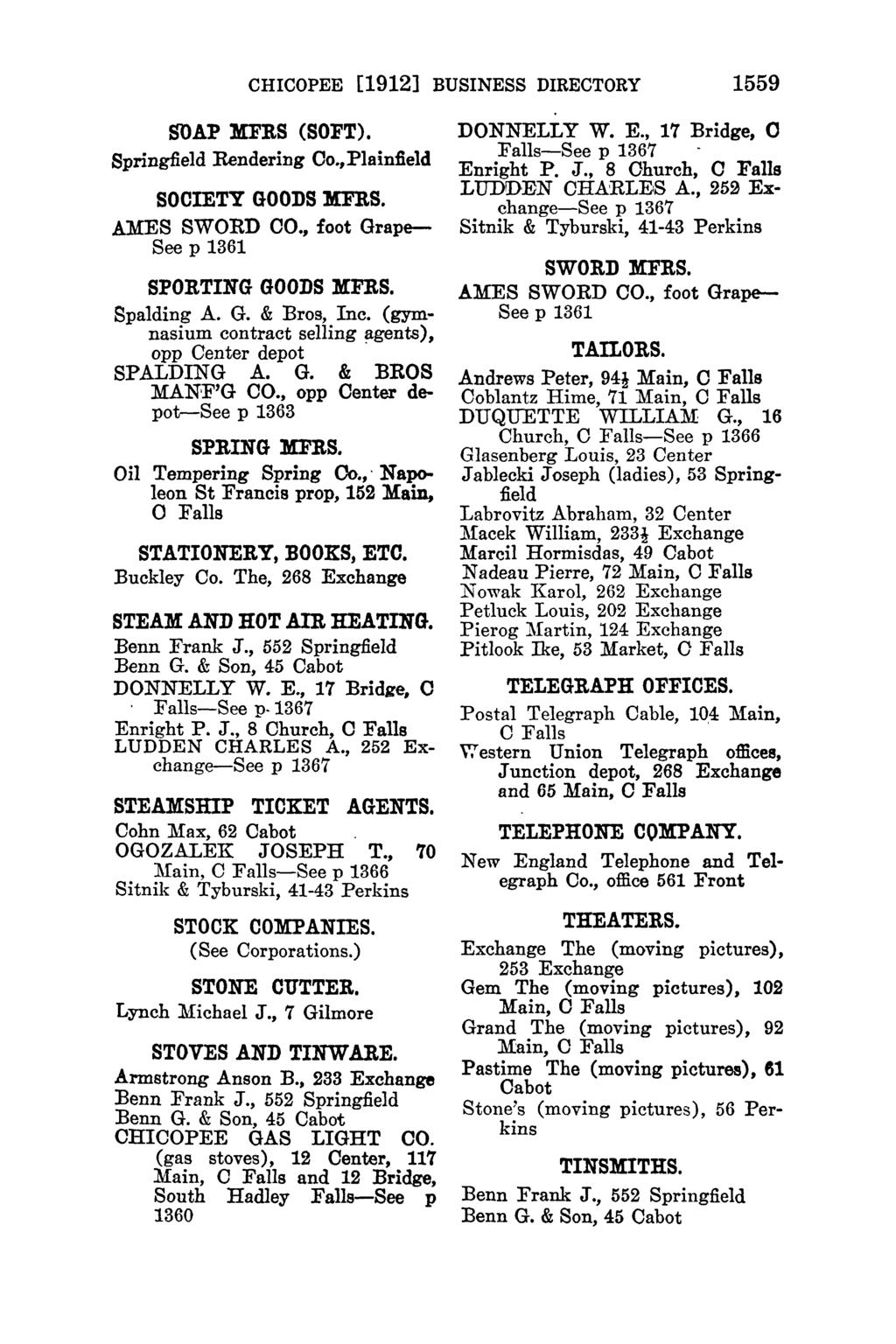 CHICOPEE [1912] BUSINESS DIRECTORY 1559 SOAP DRS (SOFT). Springfield Rendering Oo.,Plainfield SOCIETY GOODS MFRS. AMES SWORD 00., foot Grape See p 1361 SPORTING GOODS l'rifrs. Spalding A. G. & Bros, Inc.