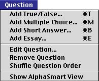 Edit Menu Menu Entry Keystroke What It Does Select All (Mac) Command-A (Mac) Highlights contents of displayed window Duplicate Command-D (Mac) Control-D (PC) Duplicates a selected question Question