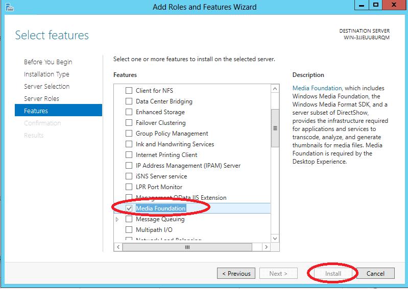 2. In the Add Roles and Features Wizard, click Next until you arrive at Features on the left pane 3. Select Media Foundation in the Features list and click Install 4.