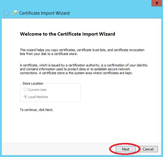 viii. In the Certificate Import Wizard, ensure that the Store Location is a Local