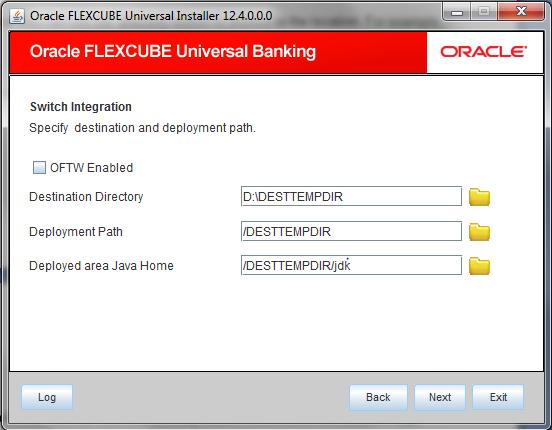 8. Specify the following details: OFTW Enabled Specify whether OFTW inclusion is required or not. Note : OFTW Oracle Flexcube Testing Workbench Destination Directory Specify the destination directory.