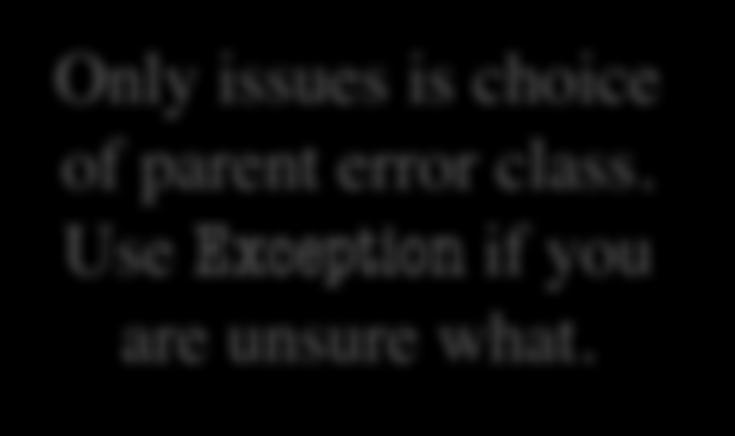 No constructors Inherit everything Only issues is choice of parent error class.