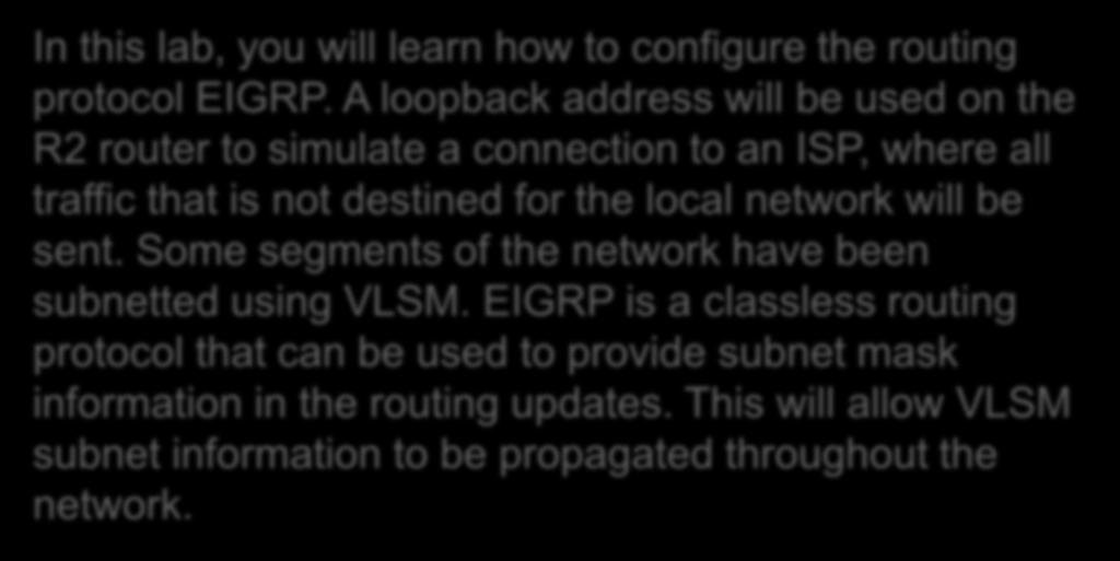 9.6.1 Basic EIGRP Configuration Lab In this lab, you will learn how to configure the routing protocol EIGRP.