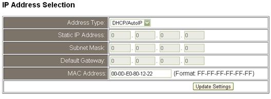 Item Descriptions: Item Description Address Type Static IP Address Subnet Mask Default Gateway MAC Address Static IP: If you don t have a DHCP server in your network, you can configure the network