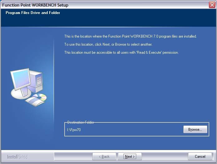 5. Program Files Drive and Folder This is the location where the FUNCTION POINT WORKBENCH program files will be installed. Read & Execute access must be assigned to this folder.