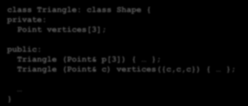 Can have several constructors with different argument types class Triangle: class Shape {