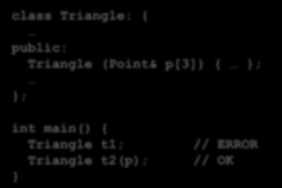 Constructor If you omit constructor, compiler provides a default one Triangle::Triangle(