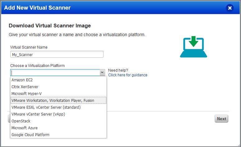 Get Started Add Your Virtual Scanner Step 2 - Choose your virtualization platform Give your scanner a name and tell us the virtualization