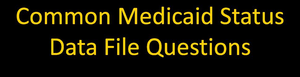 Common Medicaid Status Data File Questions Plans may receive multiple detail records for a beneficiary, if the beneficiary has different Medicaid status (as indicated by the Dual status codes) across