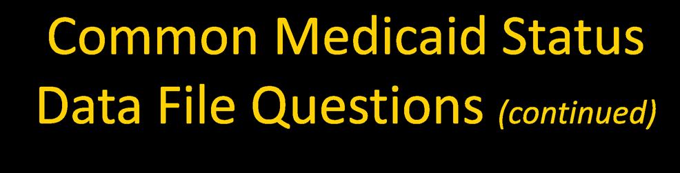 Common Medicaid Status Data File Questions (continued) Example: Beneficiary A has three different dual status periods for January June 2017.