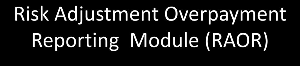 Risk Adjustment Overpayment Reporting Module (RAOR) Effective May 2, 2017, risk adjustment data submitters are instructed to report plan-identified overpayments through a new module in HPMS titled