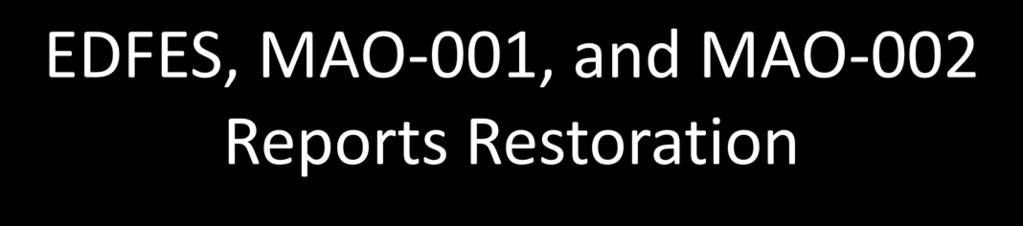 EDFES, MAO-001, and MAO-002 Reports Restoration MAOs are encouraged to save reports CMS sets limits on restoring of EDS reports 999 and 277CA cannot be older than 20 business days MAO-001 and MAO-002