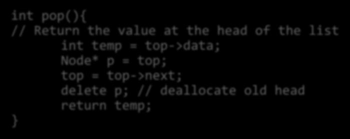 at the head of the list } int temp = top->data; Node* p = top; top = top->next; delete p; //