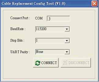7.2.2 Start Configuration Mode Launch Bluetooth to Serial Adapter Utility - CableReplacementTool2.exe in the accompanied CD driver: :\bluetooth\cablereplacementtool2.