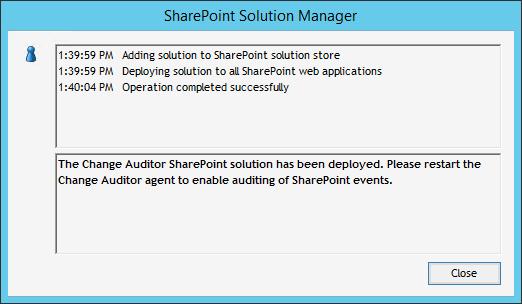 3 A progress dialog appears. When completed, the Change Auditor SharePoint Solution status is updated at the top of the SharePoint Solution Manager dialog.