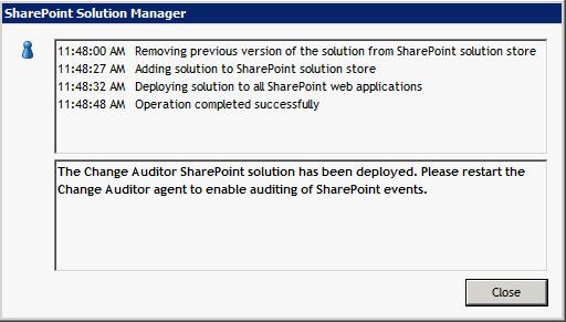 5 Click Close to close the message box. 6 Restart the Change Auditor agent to enable auditing of SharePoint events.