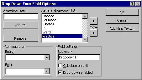 form field Click where you want the drop-down field to appear. 1. Click the Drop-Down Form Field button on the Forms toolbar. 2. Type the items to add to your list clicking Add after each. 17.8.