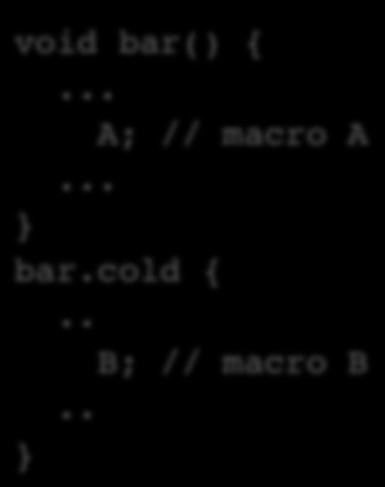 Example void foo(int c) { if (c > 0) { A; // macro A else { B; // macro B 1000 1000 1000 void bar() { A; //