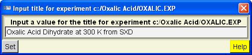 You are now to enter a title for this exercise. Any title is fine. As a suggestion you may type Oxalic acid dihydrate at 300 K from SXD (Fig. 6). Figure 6: Specify a title and click Set.