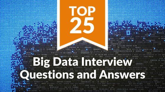Top 25 Big Data Interview Questions And Answers By: Neeru Jain - Big Data The era of big data has just begun.