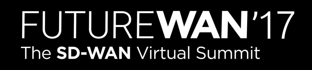 Recommended FutureWAN 17 Sessions u What To Ask Your Vendor on Enterprise SD-WAN Capabilities?